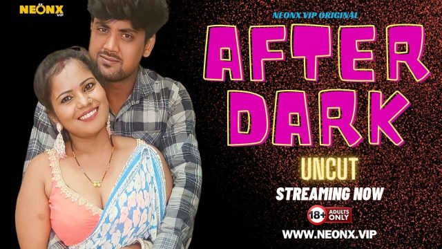 After Dark 2024 Neonx Originals Hindi Uncut XXX Video