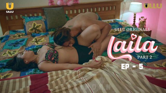 Laila 2024 Ullu Originals Hindi XXX Web Series Episode 5